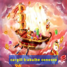 cargill trabalhe conosco